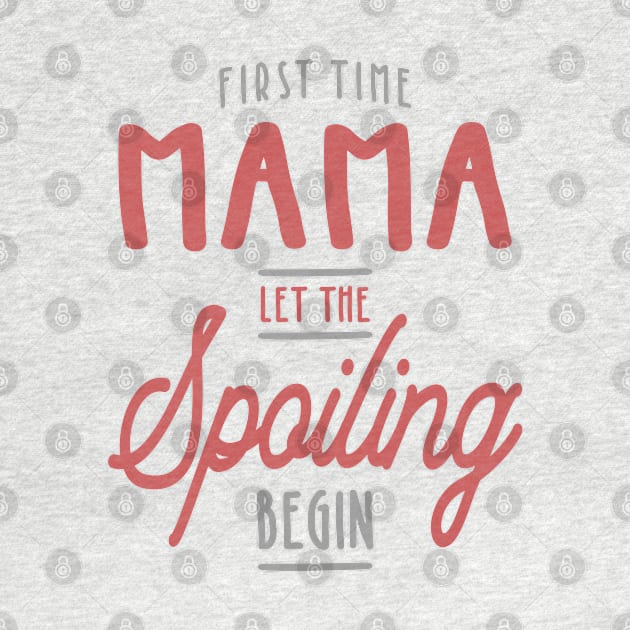 Mama Let The Spoiling Begin Gift First Time Mama by cidolopez